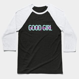 Good girl only exist in fairy tales t-shirt Baseball T-Shirt